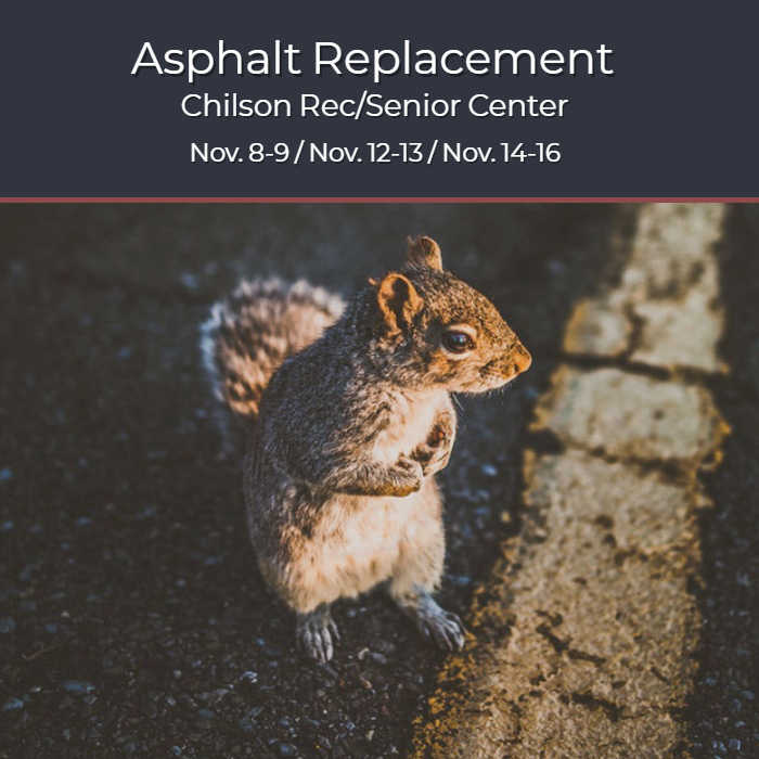 Asphalt replacement at Chilson Rec Center in November