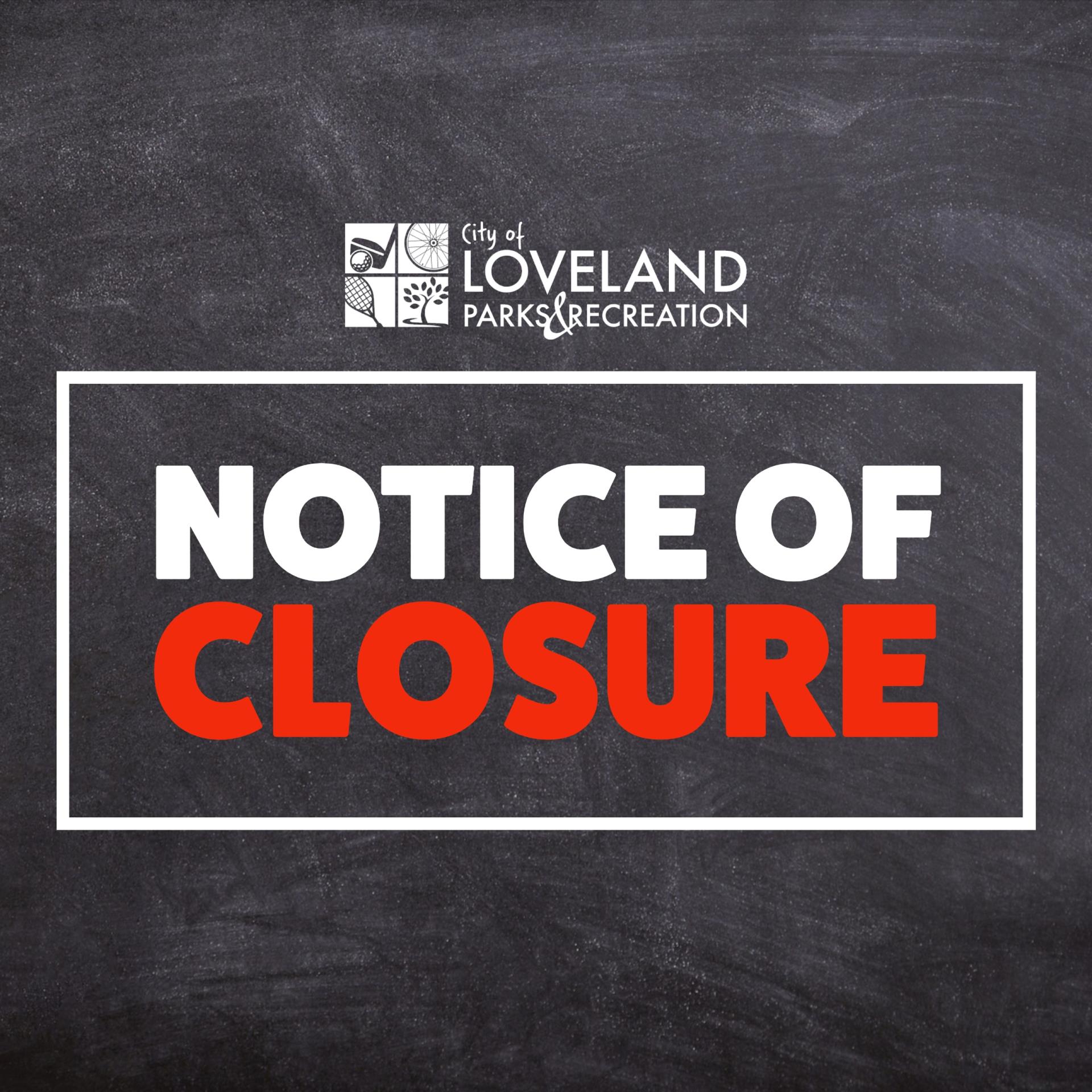 Notice of closure from Loveland Parks & Recreation